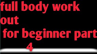 Full Body Work Out For Beginner Part 4