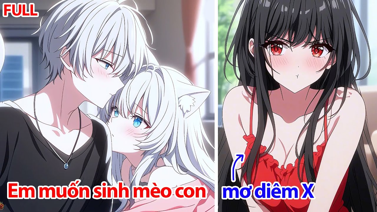 FULL Tôi Và Thanh Mai Nhặt Một Bé Mèo Về Nuôi, Nhưng Nó Trở Thành Người Và Muốn Sinh Mèo Con Với Tôi