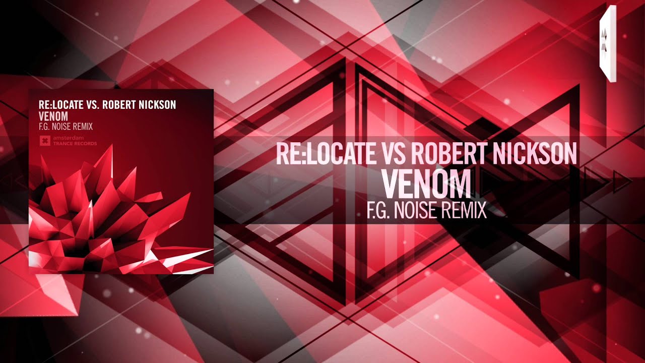Re:Locate Vs. Robert Nickson - Venom (F.G. Noise Remix) FULL Amsterdam Trance