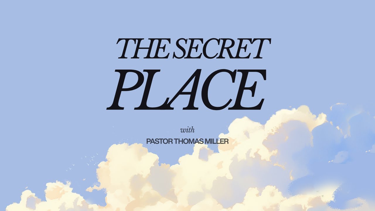 The Secret Place! Pastor Thomas Miller