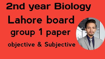2nd year Biology group 1 paper Lahore board||objective & subjective