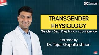 Transgender Physiology Explained | Gender, Sex, Dysphoria & Incongruence | Dr. Tejas Gopalkrishnan