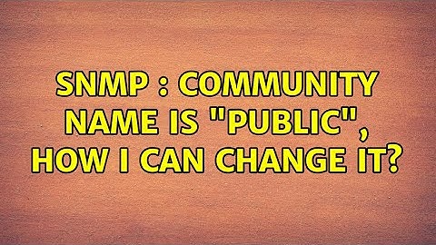 SNMP : Community Name is "public", how I can change it?