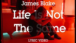 James Blake - Life Is Not The Same ( Lyric video )