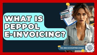 What Is Peppol E-Invoicing? - Tax and Accounting Coach