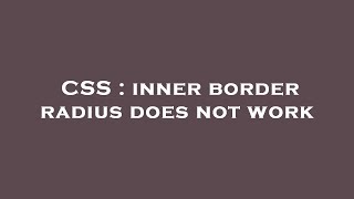 CSS : inner border radius does not work