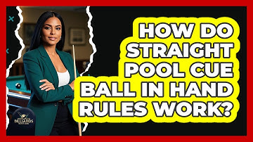 How Do Straight Pool Cue Ball In Hand Rules Work? - Billiards Hustlers