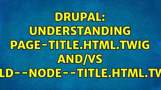 Drupal: Understanding page-title.html.twig and/vs field--node--title.html.twig