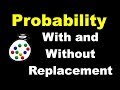 2 Examples of Probability With & Without Replacement