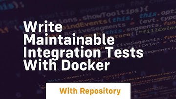 Write maintainable integration tests with docker