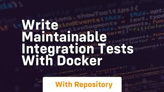 Write maintainable integration tests with docker