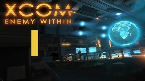 We all play - XCOM: Enemy Within - part 1