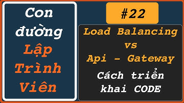 Triển khai CODE tốt nhất với load balancing và api-gateway | Con đường Lập Trình Viên | 22