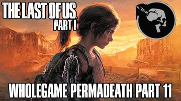 The Last of Us: Part 1 Remake Gameplay Preparation Stream (WHOLEGAME PERMADEATH PART 11)