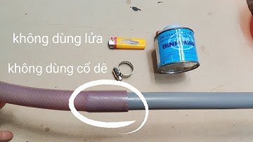 Cách nối ống cứng và ống mềm chắc chắn