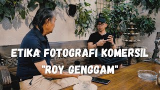 Ngobrol Fotografi 8  Etika Komersil Fotografi Bersama Roy Genggam