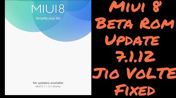 Miui 8 beta rom update 7.1.12 , major update , Jio VoLTE fixed