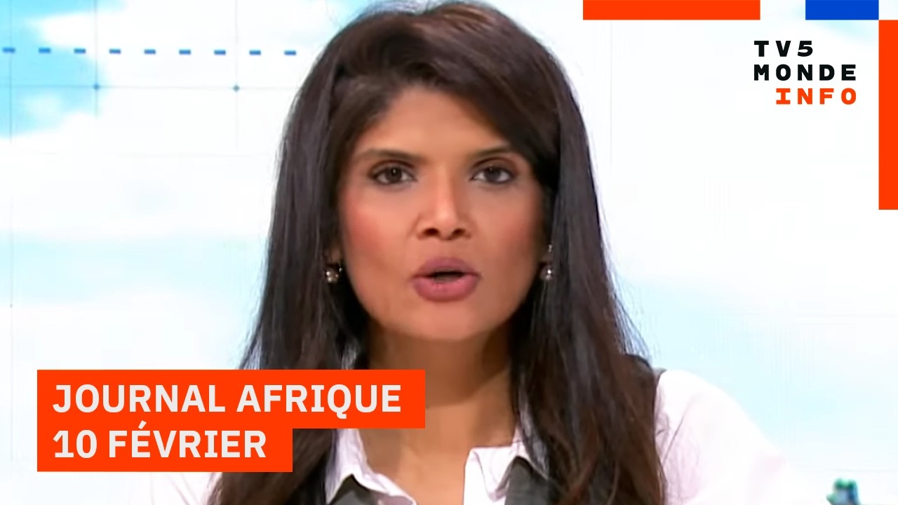 Le journal Afrique du mardi 10 février 2026 sur TV5MONDE