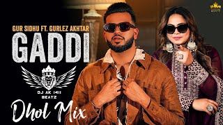 Gaddi Dhol Mix | Gur Sidhu Gurlez Alhtar | Dj AK 1411 Ft. UDBN