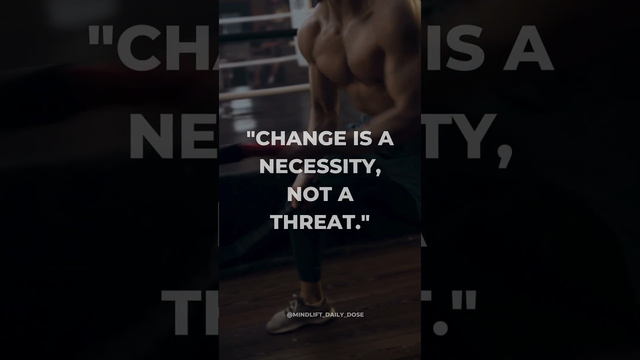 "Change is a necessity, not a threat." 