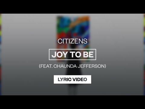 Citizens (featuring Chaunda Jefferson) - Joy To Be | Lyric Video