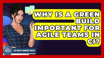 Why Is A Green Build Important For Agile Teams In CI? - The Project Manager Toolkit