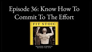 Fit Stoic Podcast, Episode 36: Know How To Commit To The Effort (Gymchiridion 29)