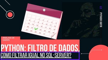 Como você pode filtrar datas no Python igual no SQL Server ?