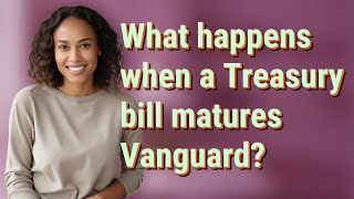 What Happens When A Treasury Bill Matures Vanguard