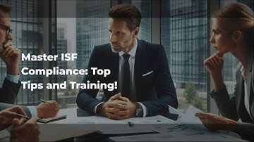 Master ISF Compliance: Top Tips and Training!