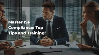 Master ISF Compliance: Top Tips and Training!