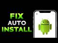 Fix Apps Installing Automatically On Android