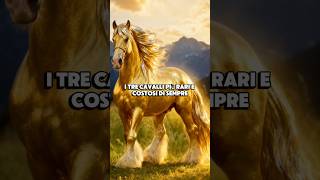 I TRE CAVALLI PIÙ RARI #misteri #curiosità #divulgazione #mistero #scienza