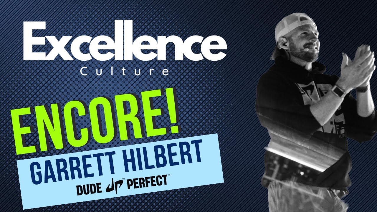 Encore! - Excellence Culture Interview with Garrett Hilbert of Dude Perfect