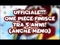 UFFICIALE!!! ONE PIECE FINISCE TRA 5 ANNI! (ANCHE MENO)