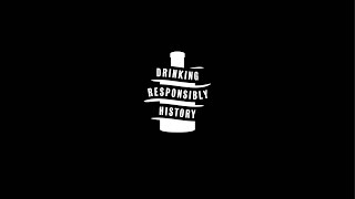 Drinking Responsibly History: Episode 9