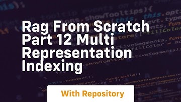 rag from scratch part 12 multi representation indexing