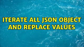 Iterate all json object and replace values (2 Solutions!!)