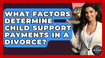 What Factors Determine Child Support Payments In A Divorce? - Get Divorce Answers