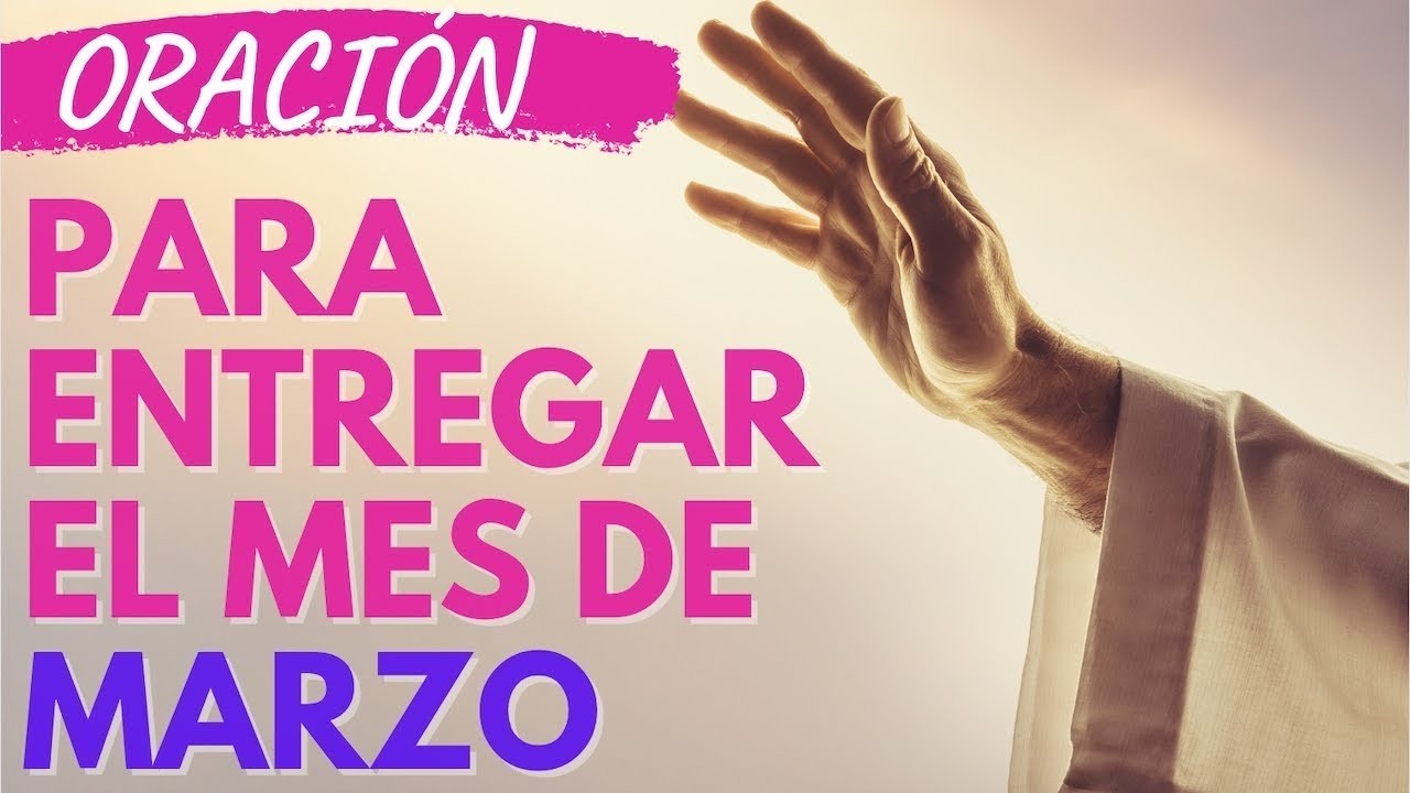 ORACIÓN DEL MES DE MARZO PARA PROTEGER TUS BENDICIONES | ENTREGA A DIOS ESTE MES