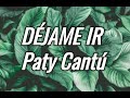 DÉJAME IR | Paty Cantú | Letras.