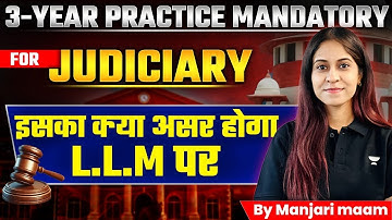 3-year practice mandatory for judiciary | इसका क्या असर होगा LL.M पर | By Manjari Maam