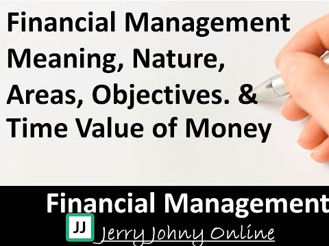 Financial Management Meaning, Nature, Areas, Objectives & Time Value of Money: Class 1