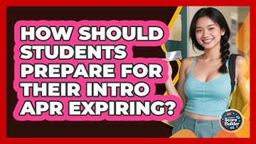 How Should Students Prepare For Their Intro APR Expiring? - Student Score Builder