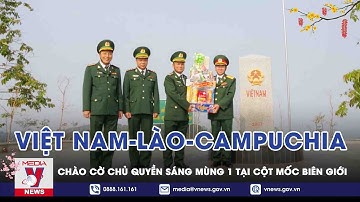 Chào Cờ Chủ Quyền Sáng Mùng 1 Tại Cột Mốc Biên Giới Việt Nam - Lào - Campuchia - VNEWS