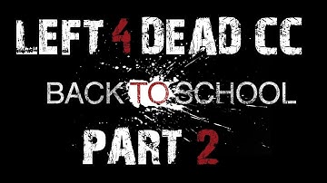 Left 4 Dead CC - Back to School Part 2