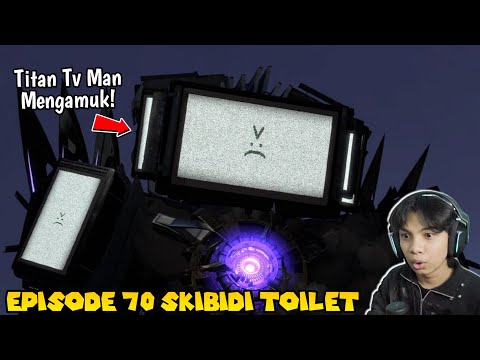 EPISODE BARU 70 SKIBIDI TOILET! TITAN TV MAN UPGRADE MENGAMUK MEMBANTAI SEMUA SKIBIDI TOILET