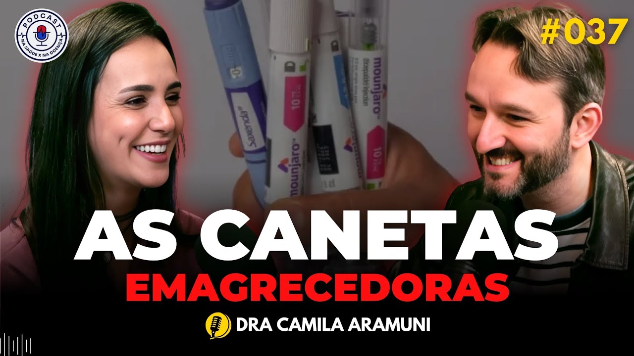 OZEMPIC, SAXENDA, MOUNJARO: AS CANETAS EMAGRECEDORAS (DRA CAMILA ARAMUNI) | Na Saúde x Na Doença 037