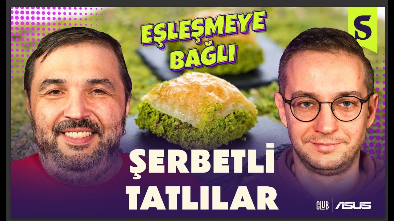 En İyi Şerbetli Tatlılar! | Kaan Kural ve Orkun Çolakoğlu ile Eşleşmeye Bağlı #1