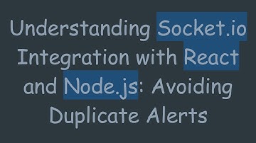 Understanding Socket.io Integration with React and Node.js: Avoiding Duplicate Alerts